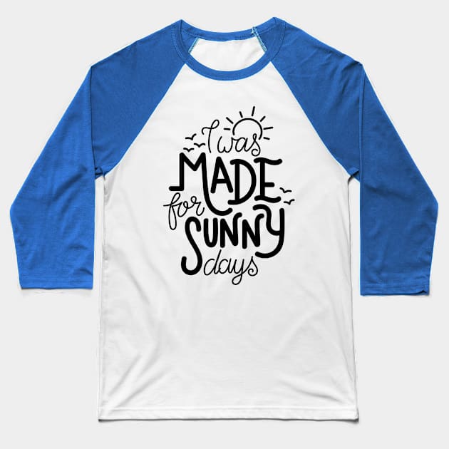 I was made for sunny days Baseball T-Shirt by Frispa